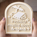 Probably Reading About Dragons Bookshelf Sign Decor