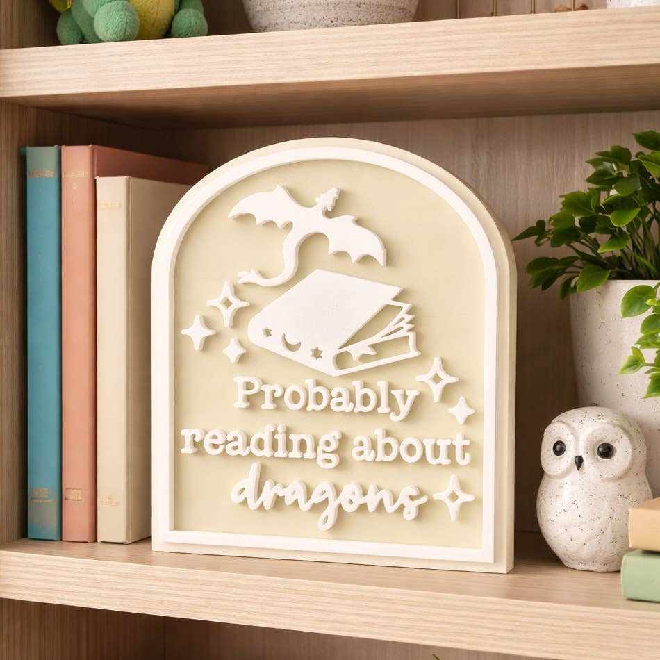Probably Reading About Dragons Bookshelf Sign Decor